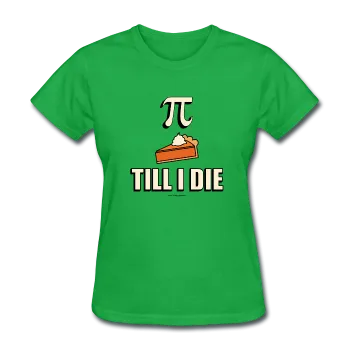 "Pie Till I Die" - Women's T-Shirt