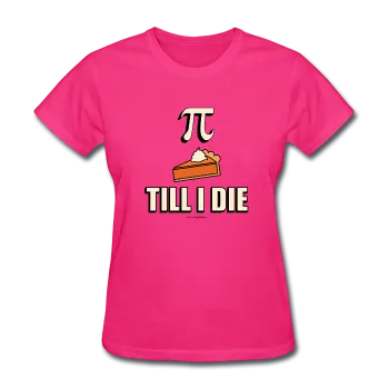 "Pie Till I Die" - Women's T-Shirt