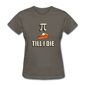 "Pie Till I Die" - Women's T-Shirt